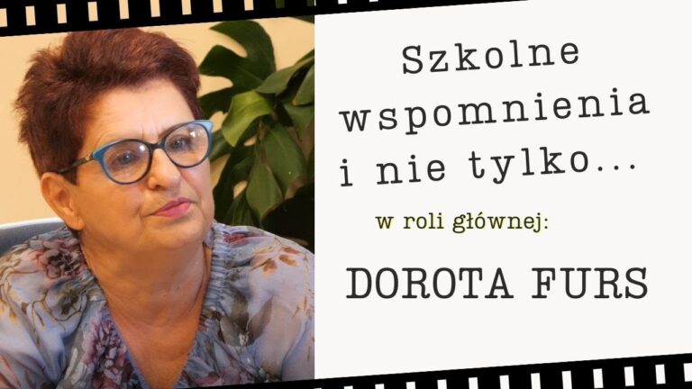 Szkolne wspomnienia i nie tylko, czyli w roli głównej Dorota Furs
