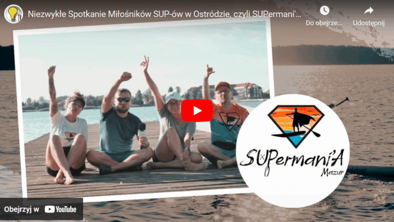 Niezwykłe Spotkanie Miłośników SUP-ów w Ostródzie, czyli SUPermani’A Mazur!